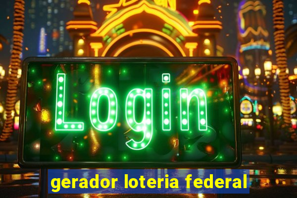 gerador loteria federal